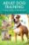 Adult Dog Training Through Positive Reinforcement: Learn the Essential Skills Needed to Shape an Obedient and Well-Behaved Dog